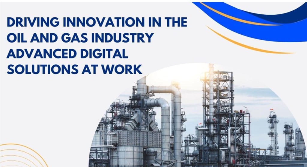 Driving Innovation in the Oil and Gas Industry: Advanced Digital Solutions at Work