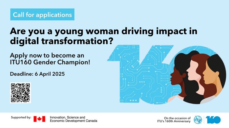 ITU160 Gender Champions initiative for young women in digital development and digital transformation (Fully Funded to WSIS+20 High Level Event & AI for Good Summit)